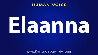 How To Pronounce Elaanna