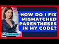 How Do I Fix Mismatched Parentheses In My Code - Learn To Troubleshoot