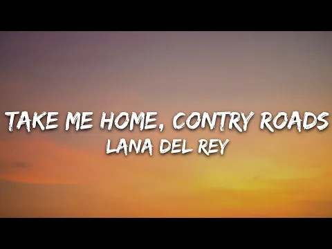 Download MP3 Lana Del Rey - Take Me Home, Country Roads (Lyrics)