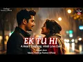 Download Lagu Ek Tu Hi ❤️ | Heart-Touching Hinglish Love Duet | Feelings Factory Official