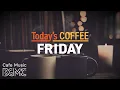 Lagu FRIDAY COFFEE: 🎉 Welcome the Weekend with Cozy Evening Jazz - Happy \u0026 Chill Bossa Nova Cafe Music