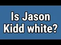 Is Jason Kidd white