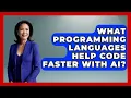 What Programming Languages Help Code Faster With AI - Learning To Code With AI