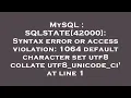 MySQL SQLSTATE 42000 Syntax error or access violation 1064 default character set utf8 collate u
