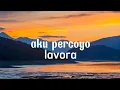 AKU PERCOYO || lavora || (lirik lagu)