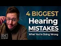 Are You Making These 4 Hearing Mistakes