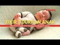 ZIKIR TIDURKAN ANAK • Zikir Tidurkan Anak Menangis \u0026 Zikir Tidurkan Anak Meragam/Tantrum (1 Jam)