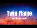Twin Flame - Machine Gun Kelly (lyrics)