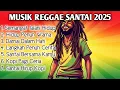 Download Lagu Reggae Slow Terbaru 2025 | Musik Santai | Ngopi | Rebahan | Kerja | Damai Nikmat