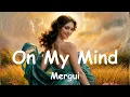 Lagu Mergui – On My Mind (Lyrics) 💗♫
