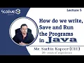 Lecture 5 How do we Write Save and Run the Programs in Java - SCALive