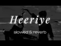 Heeriye Meri Sun Jara (slowed & reverb) Unconditional Love Song