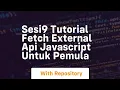 Sesi9 tutorial fetch external api javascript untuk pemula