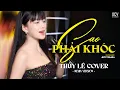 Download Lagu SAO PHẢI KHÓC REMIX - THỦY LÊ COVER | Là Đàn Ông Sao Phải Khóc...