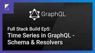 Grap L Time Series Schema Resolvers - Full Stack Build Ep5