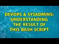 DevOps SysAdmins understanding the result of this bash script