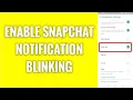 How To Enable Snapchat Notification Blinking