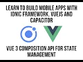 Ionic VueJS - Vue 3 Composition API for State Management with Ionic Framework