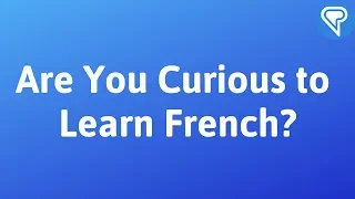 Are You Curious Enough to Learn French / L'apprentissage des langues commence par la curiosité