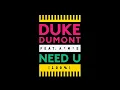 Need U (100%) (feat. A*M*E) - Duke Dumont