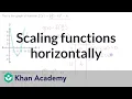 Scaling functions horizontally examples Transformations of functions Algebra 2 Khan Academy