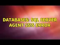 Databases SQL server agent SSIS error 2 Solutions