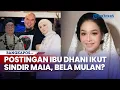 Download Lagu Viral Postingan Ibu Ahmad Dhani Ikut Sindir Maia Estianty Soal Drama Masa Lalu, Bela Mulan Jameela?