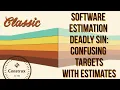 Software Estimation Deadly Sin Confusing Targets with Estimates