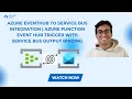 Azure EventHub and Service Bus Integration Azure Function Trigger with Service Bus output Binding