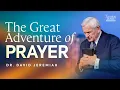 The Great Adventure of Prayer Dr David Jeremiah Matthew 7 7-11