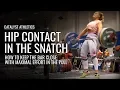 Snatch Hip Contact - How to Keep the Bar Close