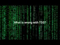 What is wrong with TDD