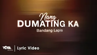 Nang Dumating Ka - Bandang Lapis (Official Lyric Video)