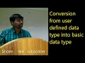 CONVERSION FROM USER DEFINED DATA TYPE INTO BASIC DATA TYPE C PROGRAMMING -Lecture--35