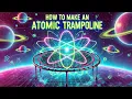 How To Making An Atomic Trampoline NileRed