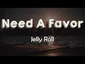 Lagu Jelly Roll - Need A Favor (Lyrics) | I only talk to God when I need a favor