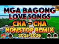 Download Lagu 🔥BAGONG LOVE SONG'S CHA - CHA | BEST OLDIES MEDLEY LOVE SONGS SUPER MASA BANGERS 🔥2025-2026🔥