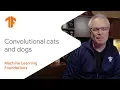 Machine Learning Foundations Ep - Convolutional cats and dogs
