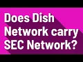 Does Dish Network carry SEC Network