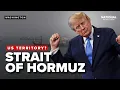 Strait of Hormuz will become a US territory President Trump