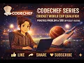 CodeChef Series Cricket World Cup Qualifier Practice Problem in 500 difficulty rating