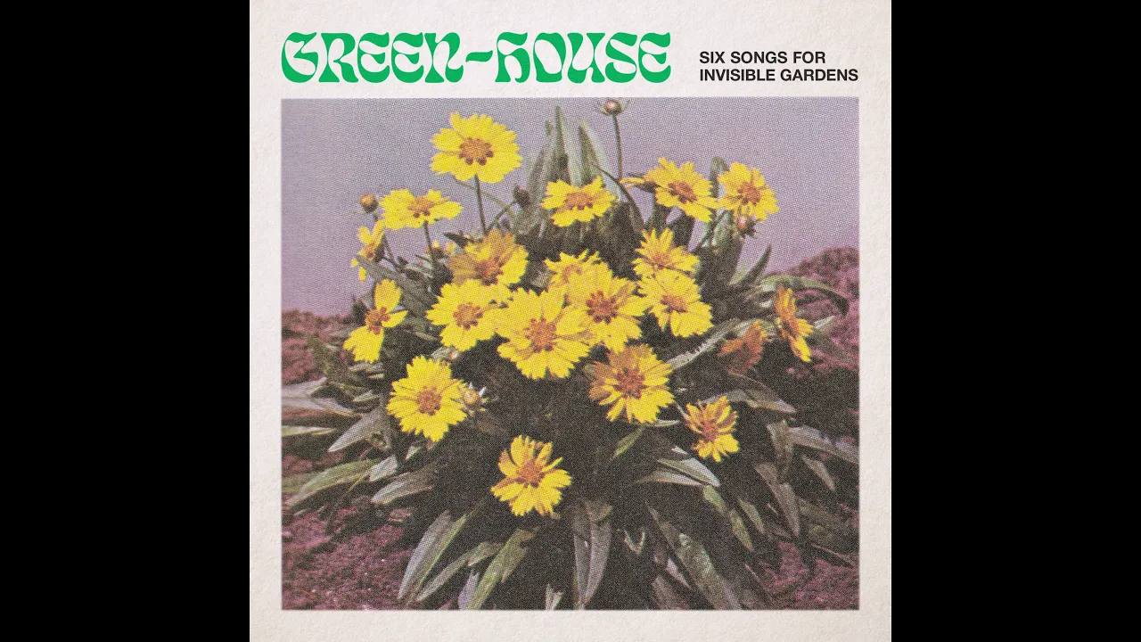 Green-House - Six Songs for Invisible Gardens (full album 2020) Green-House - Six Songs for Invisible Gardens (full album 2020)