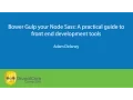 Bower Gulp your Node Sass A practical guide to front end development tools