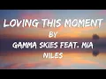 Download Lagu Loving This Moment (Lyric Video) // Gamma Skies feat. Mia Niles