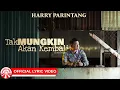 Download Lagu Harry Parintang - Tak Mungkin Akan Kembali [Official Lyric Video HD]