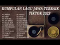 Download Lagu THE BEST TOP LAGU JAWA VIRAL TIKTOK 2023 - FULL ALBUM LAGU JAWA VIRAL TIKTOK -  LAGU JAWA TREND 2023
