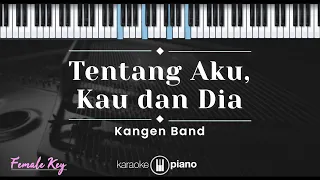 Download Tentang Aku, Kau dan Dia – Kangen Band (KARAOKE PIANO - FEMALE KEY) MP3