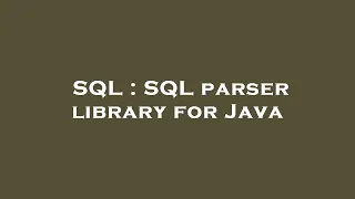 SQL SQL parser library for Java