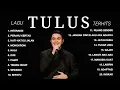Download Lagu Lagu Tulus Terpopuler 2025 | Kumpulan Lagu Tulus Hits \u0026 Terbaik Sepanjang Masa
