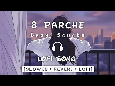 Download MP3 8 Parche [Lofi Song] Baani Sandhu | Slowed + Reverb | 8D Audio | Bollywood Lofi Song | Punjabi Songs